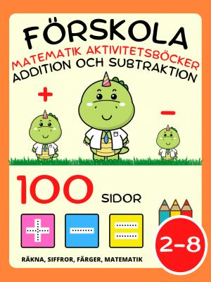 Aktivitetsböcker för Matematik på Förskolan för Barn i åldrarna 2-8 år, Lära sig Addera och Subtrahera, Plus och Minus