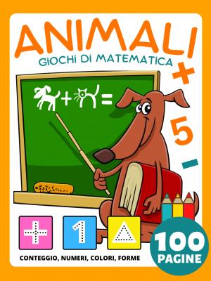 Libro Prescolare: Libro di Attività Animali Giochi di Matematica per Bambini da 4 Anno