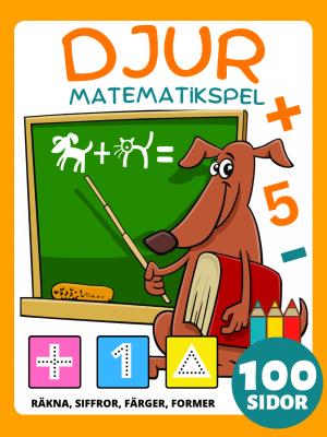 Förskolematematikspel Djuraktivitetsbok för barn i åldrarna 4-8 år