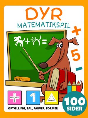 Matematikspil for børnehavebørn Aktivitetsbog med dyr til børn i alderen 4-8 år